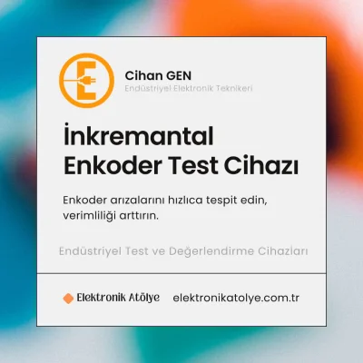 İnkremantal Enkoder Test Cihazı Projesi - Sahadaki İhtiyaçlara Teknisyen Odaklı Çözüm